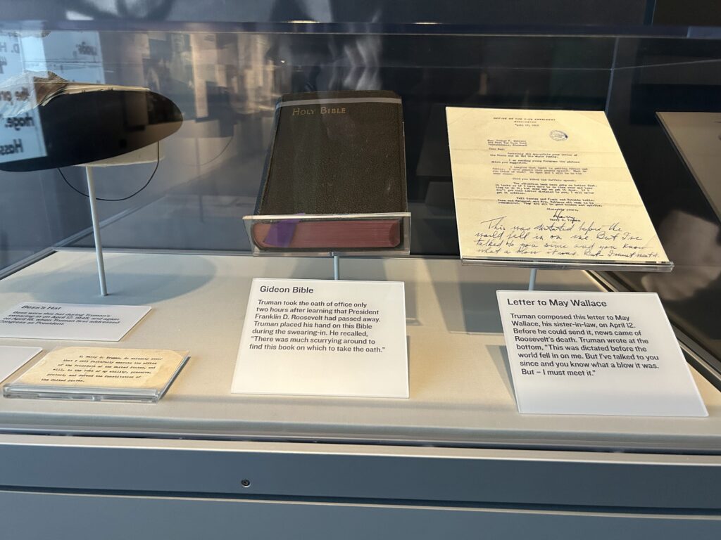 Truman became president April 12, 1945 with the passing of President Franklin D. Roosevelt. On display are the Bible that Truman used to be sworn in as president, the hat his wife Bess wore that day, and a letter he was writing to his sister when he was informed of Roosevelt's passing. The historic 1949 presidential inauguration Bible and ceremonial items on display inside the Truman Library museum exhibits.